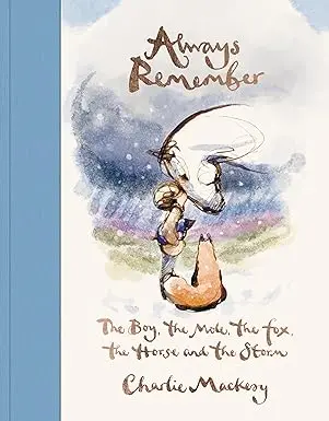 Always Remember: The Boy, The Mole, The Fox, The Horse And The Storm, New From Charlie Mackesy 1