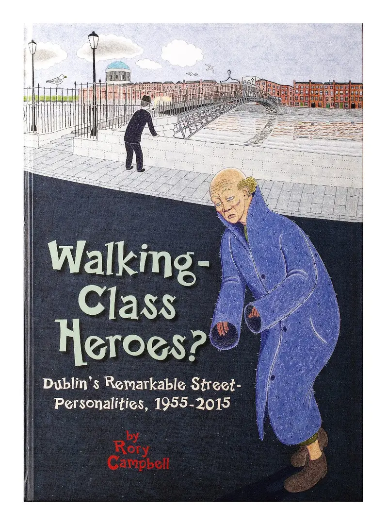 Walking-Class Heroes?: Dublin's Remarkable Street-Personalities, 1955-2015 1